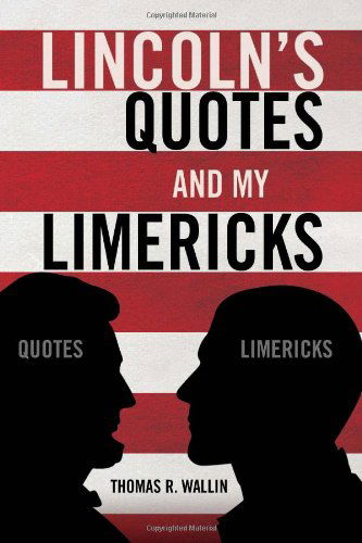 Cover for Thomas R. Wallin · Lincoln's Quotes and My Limericks (Paperback Book) (2010)