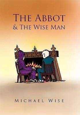 Cover for Michael Wise · The Abbot &amp; the Wise Man (Hardcover Book) (2010)