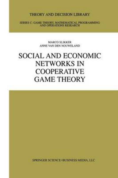 Social and Economic Networks in Cooperative Game Theory - Theory and Decision Library C - Marco Slikker - Books - Springer-Verlag New York Inc. - 9781461356196 - October 26, 2012
