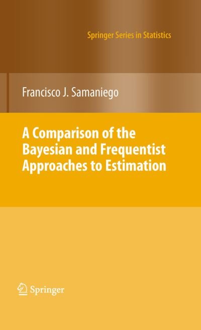 Cover for Francisco J. Samaniego · A Comparison of the Bayesian and Frequentist Approaches to Estimation - Springer Series in Statistics (Taschenbuch) [2010 edition] (2012)