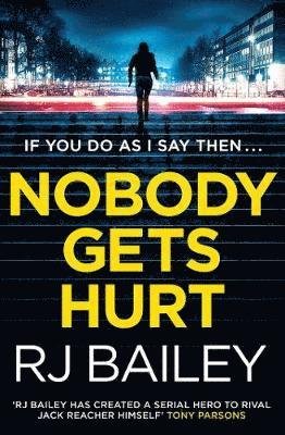 Cover for RJ Bailey · Nobody Gets Hurt: The second action thriller featuring bodyguard extraordinaire Sam Wylde - A Sam Wylde Thriller (Paperback Book) (2018)