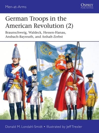 Cover for Robbie MacNiven · German Troops in the American Revolution (2): Hannover, Braunschweig, Waldeck, Hessen-Hanau, Ansbach-Bayreuth, and Anhalt-Zerbst - Men-at-Arms (Paperback Book) (2025)