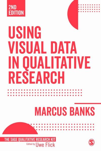 Cover for Banks, Marcus (University of Oxford, UK) · Using Visual Data in Qualitative Research - Qualitative Research Kit (Paperback Book) [2 Revised edition] (2018)