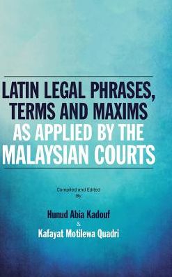 Cover for Hunud Abia Kadouf · Latin Legal Phrases, Terms and Maxims as Applied by the Malaysian Courts (Hardcover Book) (2017)