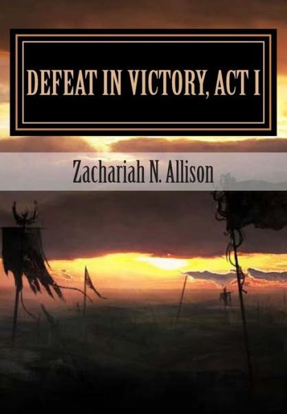 Cover for Zachariah N Allison · Defeat in Victory, Act I (Paperback Book) (2013)