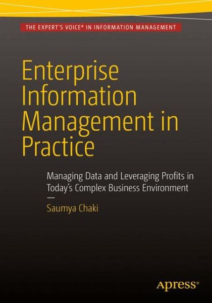 Cover for Saumya Chaki · Enterprise Information Management in Practice: Managing Data and Leveraging Profits in Today's Complex Business Environment (Paperback Book) [1st edition] (2015)