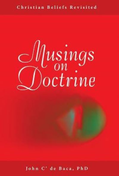Musings on Doctrine - John C' de Baca - Books - Liferich - 9781489709196 - December 1, 2016