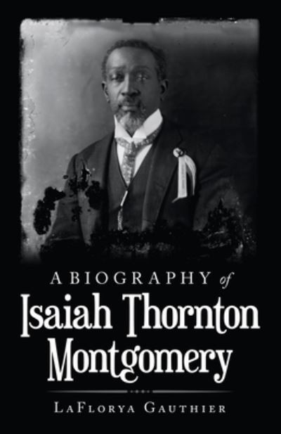 Cover for Laflorya Gauthier · A Biography of Isaiah Thornton Montgomery (Paperback Bog) (2021)