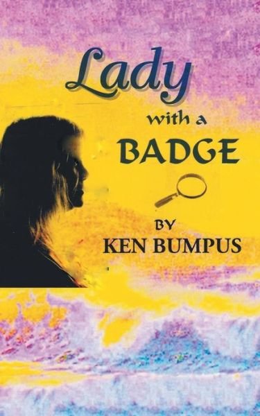 Lady with a Badge - Ken Bumpus - Books - Trafford Publishing - 9781490769196 - January 26, 2016
