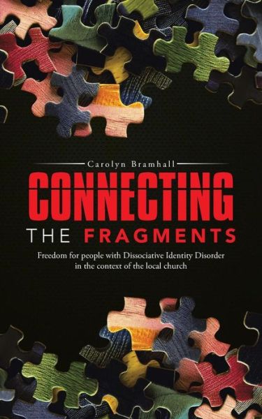 Cover for Carolyn Bramhall · Connecting the Fragments: Freedom for People with Dissociative Identity Disorder in the Context of the Local Church (Paperback Book) (2014)