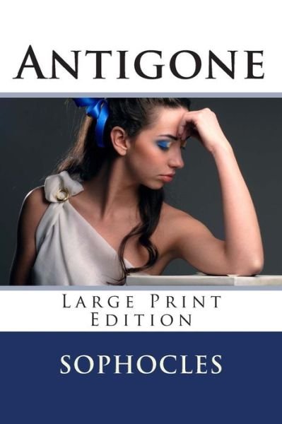 Cover for Sophocles · Antigone - Large Print Edition: a Play (Pocketbok) (2013)