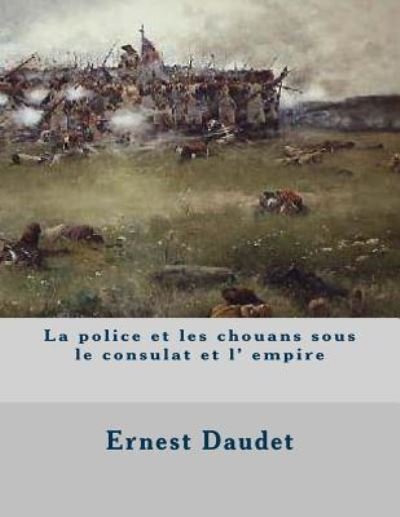 Cover for M Ernest Daudet · La Police et Les Chouans Sous Le Consulat et L' Empire (Paperback Book) (2014)