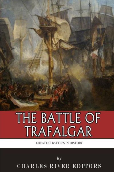 Cover for Charles River Editors · The Greatest Battles in History: the Battle of Trafalgar (Pocketbok) (2014)