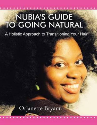 Cover for Orjanette Bryant · Nubia's Guide to Going Natural: a Holistic Approach to Transitioning Your Hair (Paperback Book) (2015)