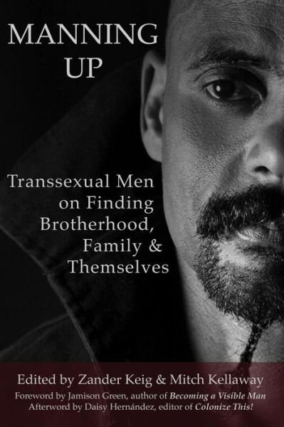 Cover for Zander Keig · Manning Up: Transsexual men on Finding Brotherhood, Family and Themselves (Taschenbuch) (2014)