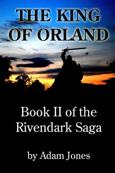 Cover for Adam Jones · The King of Orland: Book 2 of the Rivendark Saga (Paperback Book) (2014)