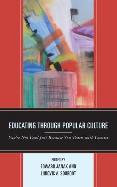 Educating through Popular Culture: You're Not Cool Just Because You Teach with Comics -  - Bøger - Lexington Books - 9781498549196 - 15. oktober 2018