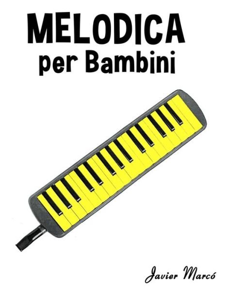 Cover for Javier Marco · Melodica Per Bambini: Canti Di Natale, Musica Classica, Filastrocche, Canti Tradizionali E Popolari! (Paperback Bog) (2014)