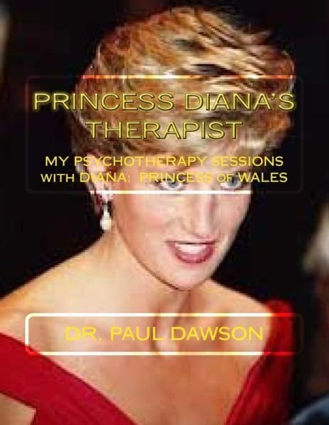 Cover for Dr Paul Dawson · Princess Diana's Therapist: My Psychotherapy Sessions with Diana: Princess of Wales (Paperback Bog) (2014)