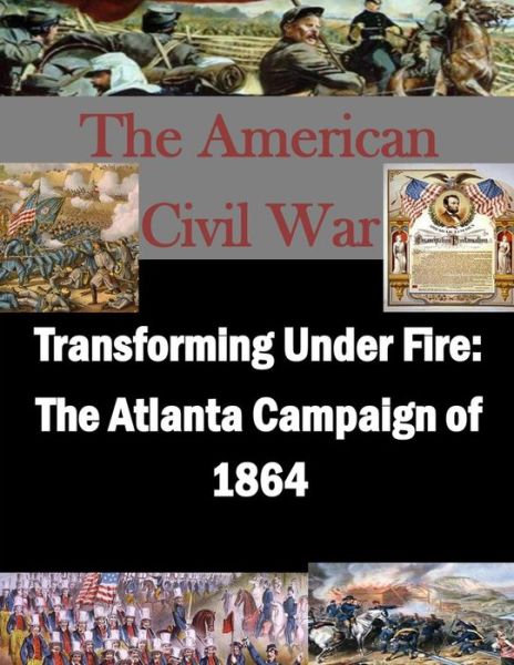 Cover for U S Army School for Advanced Military S · Transforming Under Fire: the Atlanta Campaign of 1864 (Pocketbok) (2014)