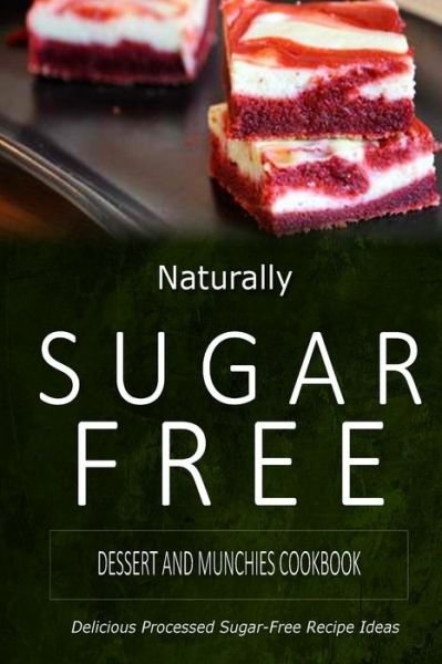 Cover for Naturally Sugar-free · Naturally Sugar-free - Dessert and Munchies Cookbook: Delicious Sugar-free and Diabetic-friendly Recipes for the Health-conscious (Paperback Book) (2014)