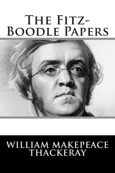 The Fitz-boodle Papers - William Makepeace Thackeray - Books - Createspace - 9781502796196 - October 12, 2014