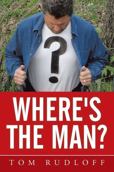 Where's the Man? - Tom Rudloff - Books - Xlibris Corporation - 9781503562196 - April 16, 2015