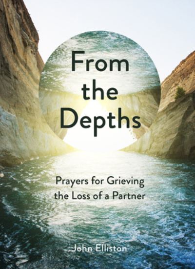 Cover for John Elliston · From the Depths Prayers for Grieving the Loss of a Partner (Book) (2020)