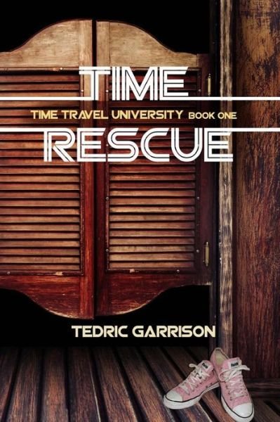 Cover for Tedric Garrison · Time Rescue: Time Travel University Book One (Taschenbuch) (2015)