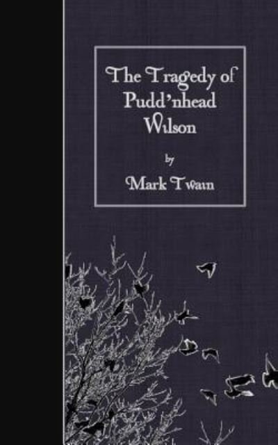 The Tragedy of Pudd'nhead Wilson - Mark Twain - Boeken - Createspace Independent Publishing Platf - 9781507803196 - 1 februari 2015