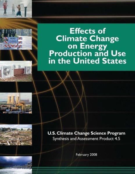 Effects of Climate Change on Energy Production and Use in the United States (Sap 4.5) - U S Climate Change Science Program - Böcker - Createspace - 9781507874196 - 6 februari 2015
