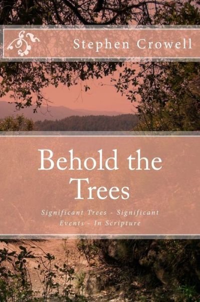 Rev Stephen Crowell · Behold the Trees: Significant Trees - Significant Events (Paperback Book) (2015)