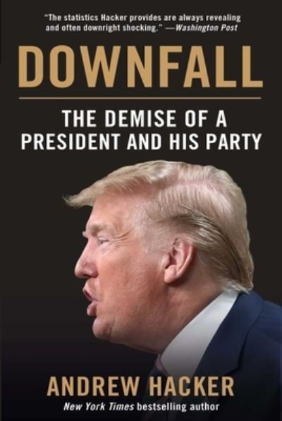 Cover for Andrew Hacker · Downfall The Demise of a President and His Party (Book) (2020)