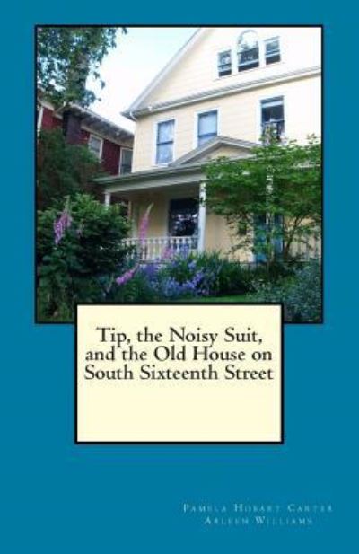 Cover for Pamela Hobart Carter · Tip, the Noisy Suit, and the Old House on South Sixteenth Street (Paperback Book) (2015)