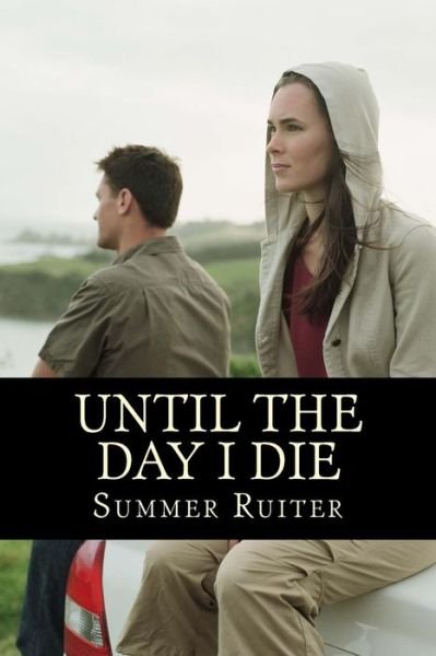 Cover for Summer D Ruiter · Until the Day I Die: a Mystery and Struggle to Survive (Paperback Book) (2015)