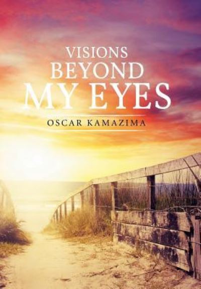 Cover for Oscar Kamazima · Visions Beyond My Eyes (Hardcover Book) (2015)