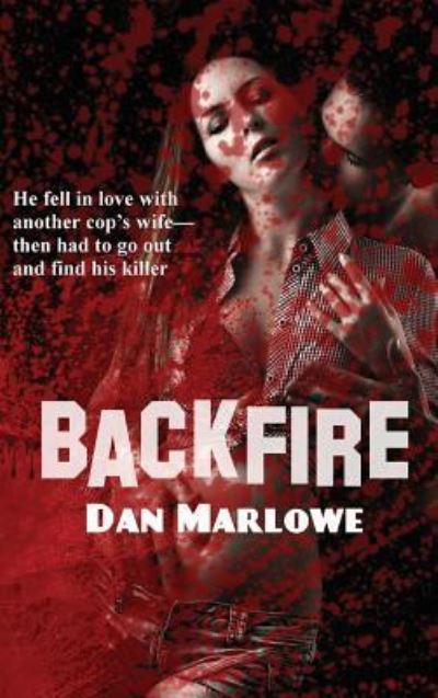 Backfire - Dan Marlowe - Books - Black Curtain Press - 9781515426196 - April 3, 2018