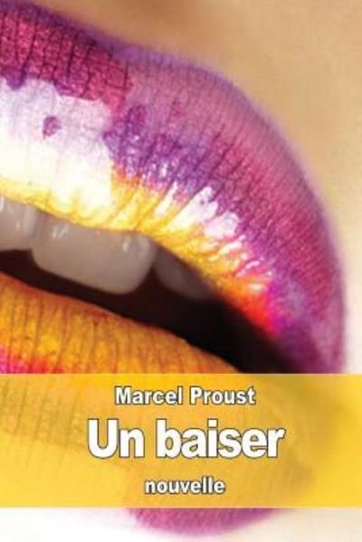 Un baiser - Marcel Proust - Bøger - Createspace Independent Publishing Platf - 9781523458196 - 18. januar 2016