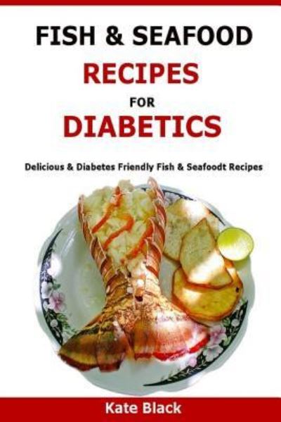 Cover for Kate Black · Fish &amp; Seafood Recipes For Diabetics : Delicious &amp; Diabetes Friendly Fish &amp; Seafoodt Recipes (Taschenbuch) (2016)