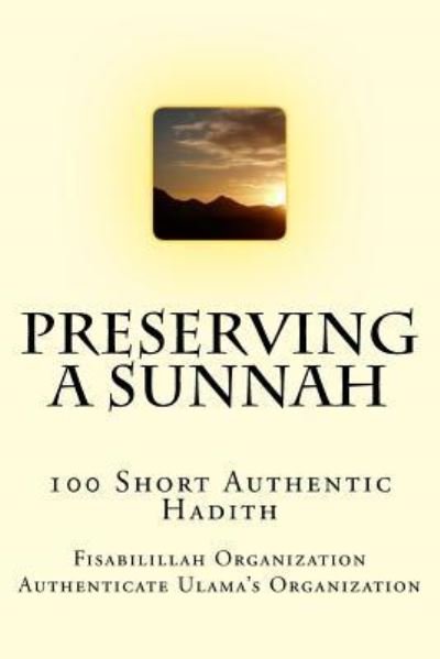 Preserving a Sunnah - 100 Short Authentic Hadith - Fisa Authenticate Ulama's Organization - Livros - Createspace Independent Publishing Platf - 9781523672196 - 25 de janeiro de 2016