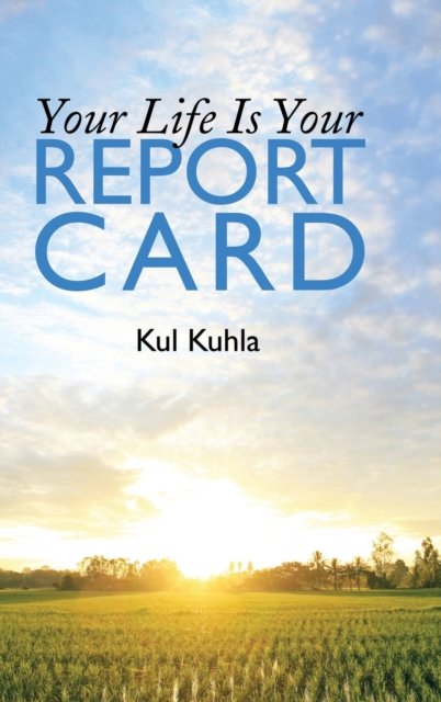 Cover for Kul Kuhla · Your Life Is Your Report Card (Hardcover bog) (2017)