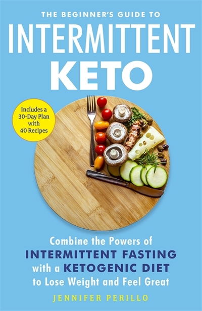 Cover for Jennifer Perillo · The Beginner's Guide to Intermittent Keto: Combine the Powers of Intermittent Fasting with a Ketogenic Diet to Lose Weight and Feel Great (Paperback Bog) (2019)