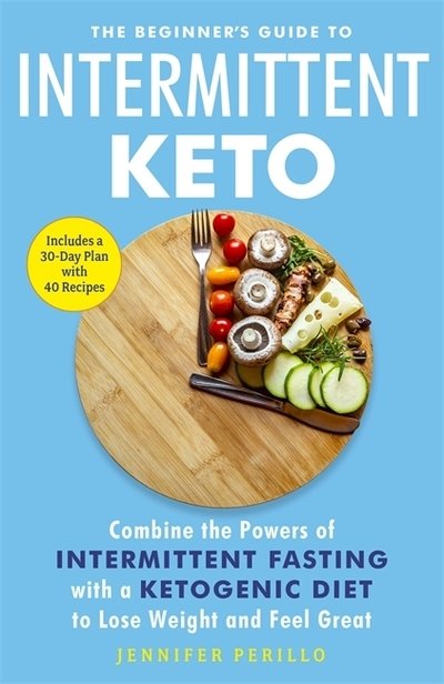 Cover for Jennifer Perillo · The Beginner's Guide to Intermittent Keto: Combine the Powers of Intermittent Fasting with a Ketogenic Diet to Lose Weight and Feel Great (Paperback Bog) (2019)