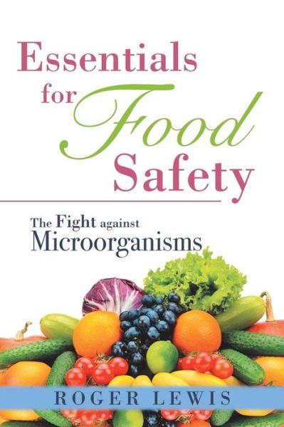 Essentials for Food Safety - Roger Lewis - Books - iUniverse - 9781532016196 - November 13, 2017
