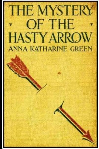 Cover for Anna Katherine Green · The Mystery of the Hasty Arrow (Paperback Book) (2016)