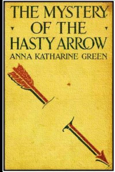 Cover for Anna Katherine Green · The Mystery of the Hasty Arrow (Taschenbuch) (2016)