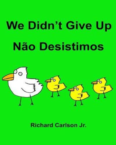 Richard Carlson Jr · We Didn't Give Up Nao Desistimos (Paperback Book) (2016)