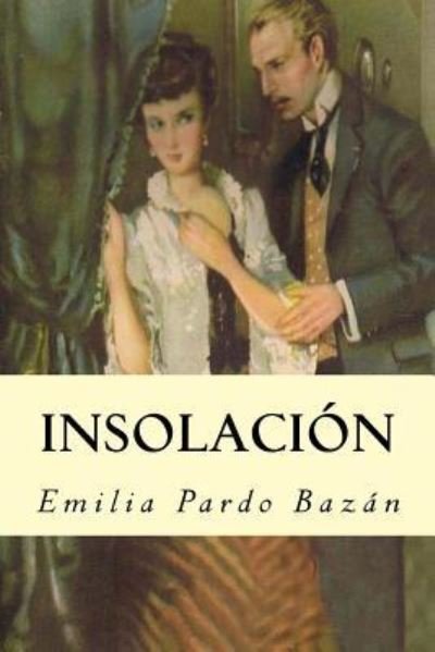 Insolacion - Emilia Pardo Bazan - Livres - Createspace Independent Publishing Platf - 9781537277196 - 25 août 2016