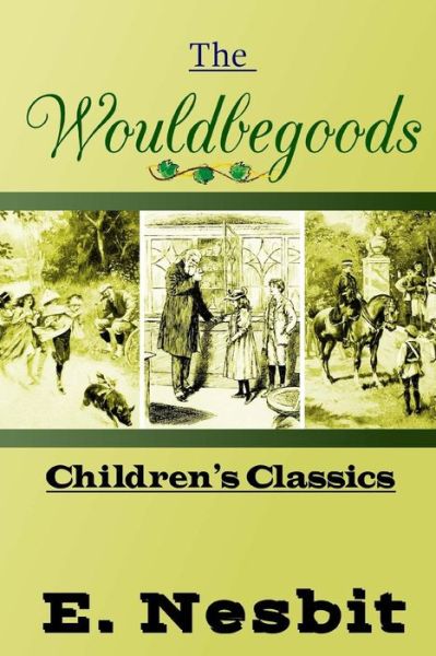 The Wouldbegoods - Edith Nesbit - Books - Createspace Independent Publishing Platf - 9781537574196 - September 8, 2016