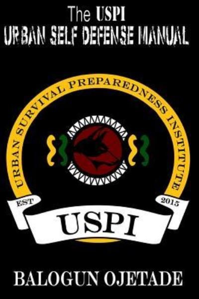 The USPI Urban Self Defense Manual - Balogun Ojetade - Livres - Createspace Independent Publishing Platf - 9781537628196 - 14 septembre 2016